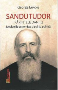 Sandu Tudor (parintele Daniil). Ideologiile extremiste si politia politica