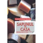 Sapunul de casa. Retetele saponificarii la rece. Saponificarea la cald de Sylvain Chevallier