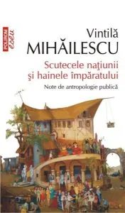 Scutecele natiunii si hainele imparatului de Vintila Mihailescu