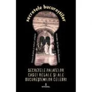 Secretele palatelor Casei Regale si ale bucurestenilor celebri de Dan-Silviu Boerescu