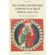 Sex, Gender, and Episcopal Authority in an Age of Reform, 1000–1122
