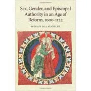 Sex, Gender, and Episcopal Authority in an Age of Reform, 1000–1122 de Megan McLaughlin