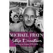 Stage Directions. Writing on Theatre 1970-2008 de Michael Frayn