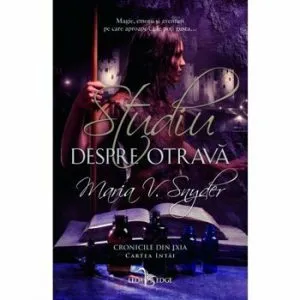 Studiu despre otrava (vol.1 din Cronicile din Ixia) de Maria V. Snyder