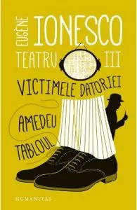 Teatru III: Victimele datoriei. Amedeu. Tabloul de Eugene Ionesco