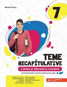 Teme recapitulative. Limba și literatură română. Clasa a VII-a de Mihaela Dobos