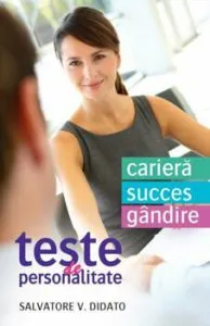Teste de personalitate. Cariera. Succes. Gandire de Salvatore V. Didato