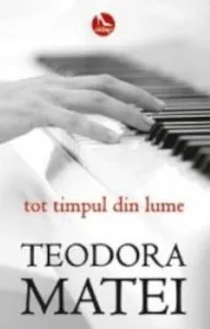 Tot timpul din lume de Teodora Matei