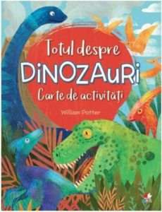 Totul despre dinozauri. Carte de activitati