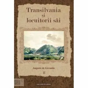 Transilvania si locuitori sai Vol II de Auguste de Gerando