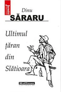Ultimul taran din Slatioara - Dinu Sararu, Editia 2020 de Dinu Sararu
