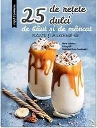25 de retete dulci de baut si de mancat. Floats si milkshake-uri de Larousse
