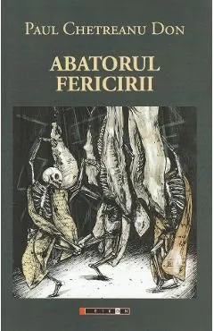 Abatorul fericirii de Paul Chetreanu-Don