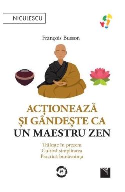 Acționează și gândește ca un maestru zen