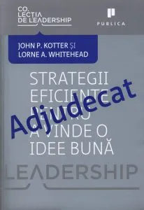 Adjudecat. Strategii eficiente pentru a vinde o idee buna de John P. Kotter