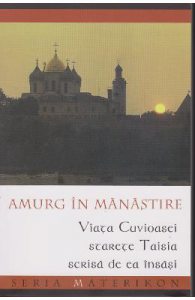 Amurg in Manastire. Viata Cuvioasei Starete Taisia scrisa de ea insasi