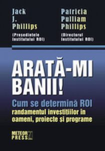 Arata-mi banii! Cum se determina ROI - randamentul investitiilor in oameni, proiecte si programe