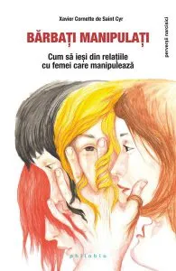 Bărbați manipulați. Cum să ieși din relațiile cu femei care manipulează de Xavier Cornette de Saint Cyr
