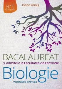 Biologie vegetală şi animală. Bacalaureat şi admitere la Facultatea de Farmacie. Clasele IX - X de Ioana Arinis