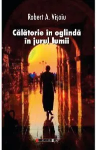 Calatorie in oglinda in jurul lumii de Robert A. Visoiu