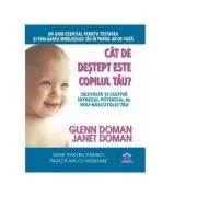 Cat de destept este copilul tau? Dezvolta si cultiva intregul potential al nou-nascutului tau de Glenn Doman
