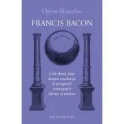 Cele doua carti despre excelenta si progresul cunoasterii divine si umane de Francis Bacon
