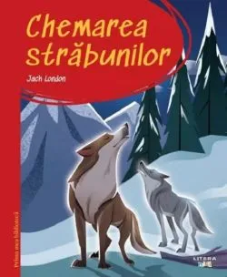 Chemarea strabunilor. Prima mea biblioteca de Jack London
