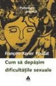 Cum sa depasim dificultatile sexuale de Francois-Xavier Poudat