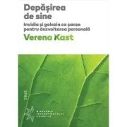 Depasirea de sine. Invidia si gelozia ca sanse pentru dezvoltarea personala de Verena Kast