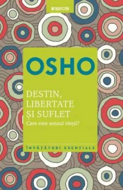 Destin, libertate si suflet. Care este sensul vietii? de Osho