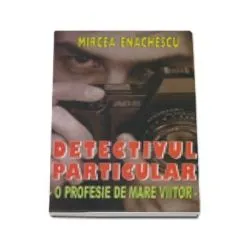 Detectivul particular. O profesie de mare viitor