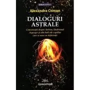 Dialoguri astrale. Conversatii despre Autism, Sindromul Asperger si alte boli ale copiilor care se nasc cu deficiente de Alexandra Coman