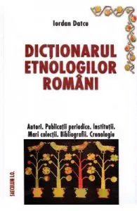 Dictionarul etnologilor romani de Iordan Datcu