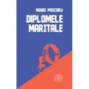 Diplomele maritale. Secvente romanesti de Mihai Pascaru