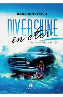 Diversiune in eter: romanul unei generatii de Radu Dinulescu