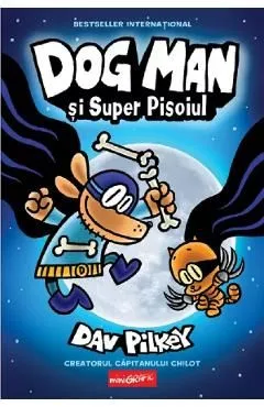 Dog Man si Super Pisoiul. Seria Dog Man Vol.4 de Dav Pilkey