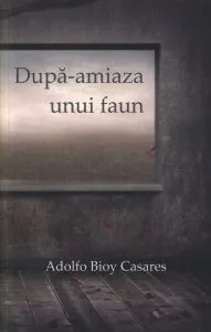 Dupa-amiaza unui faun de Adolfo Bioy Casares