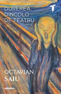 Durerea. Dincolo de teatru de Octavian Saiu