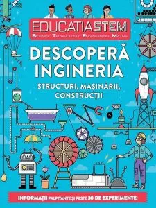 Educația Stem. Descoperă ingineria. Structuri, mașinării, construcții