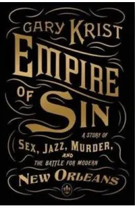 Empire of Sin: A Story of Sex, Jazz, Murder and the Battle for New Orleans de Gary Krist
