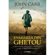 Evadarea din ghetou. Uimitoarea poveste a copilului care a fugit de nazisti de John Carr