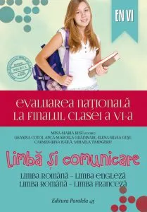 Evaluarea Nationala la finalul clasei a VI-a. Limba si comunicare: Limba Romana - Limba Engleza, Limba Romana - Limba Franceza de Mina-Maria Rusu