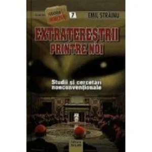 Extraterestrii printre noi. Studii si cercetari nonconventionale, nr. 7 de Emil Strainu
