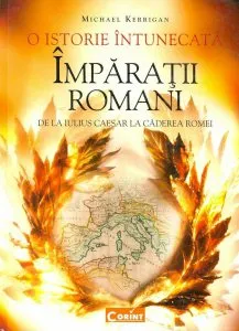 Imparatii romani. O istorie intunecata. De la Iulius Caesar la caderea Romei de Michael Kerrigan