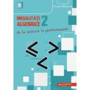 Inegalitati algebrice (2). De la initiere la performanta