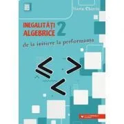 Inegalitati algebrice (2). De la initiere la performanta de Marin Chirciu