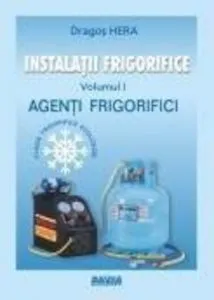 Instalatii frigorifice. Agenti frigorifici de Dragos Hera