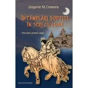 Intamplari soptite in seri cu luna de Grigorie M. Croitoru