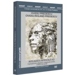 Inteligenta artificiala azi. O perspectiva a dreptului, a drepturilor omului, a eticii si nu numai, editia a 2-a, revazuta si adaugita