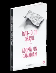 Intr-o zi, Orasul *** Adopta un canadian de Alec Balasescu